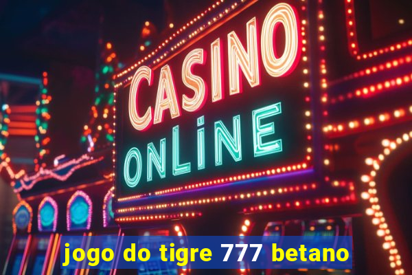 jogo do tigre 777 betano